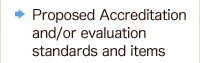 Proposed Accreditation  and/or evaluation  standards and items